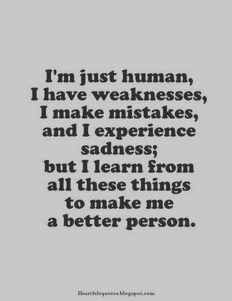 I'm just human, I have weaknesses.. Human Experience Quotes, Love And Life Quotes, Jealous Women, Good Man Quotes, I Make Mistakes, I Am Quotes, Forever Living Business, Mistake Quotes, Humanity Quotes