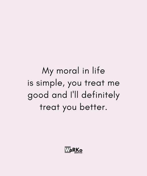 Treat Me Good Quotes, Treat Me Good Ill Treat You Better, Treat Me Right, Behavior Quotes, Things Quotes, Life Is Simple, Inspired Quotes, Treat You, Treat People