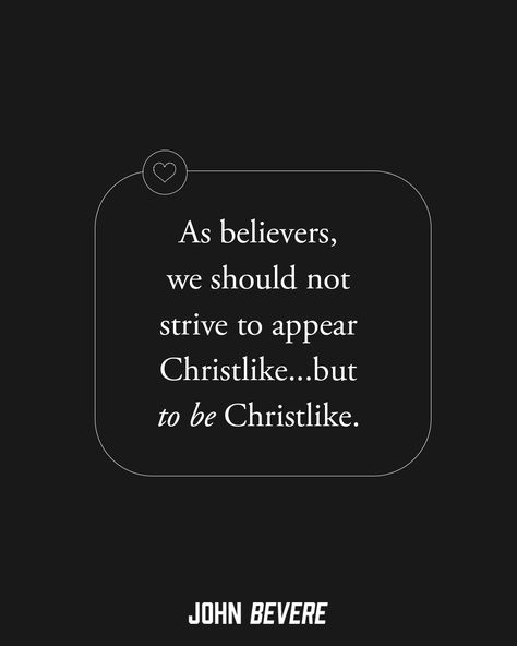 As believers, we should not strive to appear Christlist... but to be Christlike. John Bevere Quotes, John Bevere, Bible Verses About Love, Interesting Quotes, Faith Inspiration, Tough Times, Daily Quotes, Me Quotes, Verses