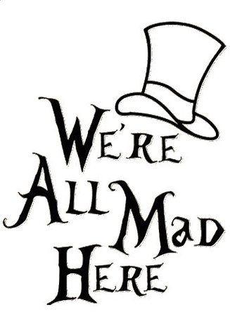 We're All Mad Here Tattoo, Mad Hatter Outfit, Mad Hatter Tattoo, Cheshire Cat Quotes, Van Wall, Printable Party Decorations, Pumpkin Carvings Stencils, Pumpkin Stencil, Were All Mad Here