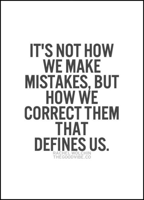 It's not how we make mistakes but how we correct them that defines us... wise words Inspirational Quotes Pictures, Make Mistakes, Quotable Quotes, A Quote, The Words, Great Quotes, Wisdom Quotes, True Quotes, Mantra