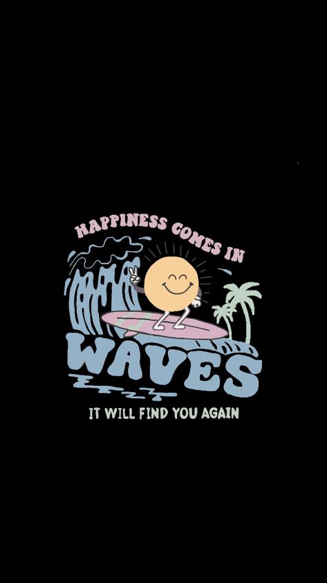 Happiness Comes In Waves Wallpaper, Healing Comes In Waves, Happiness Comes In Waves, Waves Wallpaper, Hang Loose, Surf Art, Summer Pictures, Cover Photos, Tshirt Print