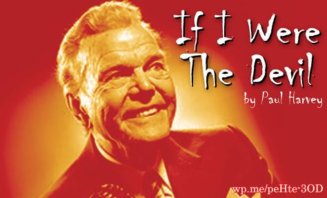 If I Were the Devil by Paul Harvey - a new commentary from Paul Harvey about what it would be like if he was the devil. His comment was true then and still true today! It sounds as if it came out in the news today! #IfIWereTheDevil #PaulHarvey Paul Harvey Quotes, Cow Appreciation Day, Paul Harvey, Ways To Get Rich, Step Son, In The News, Bible Knowledge, Christian Blogs, Christian Music