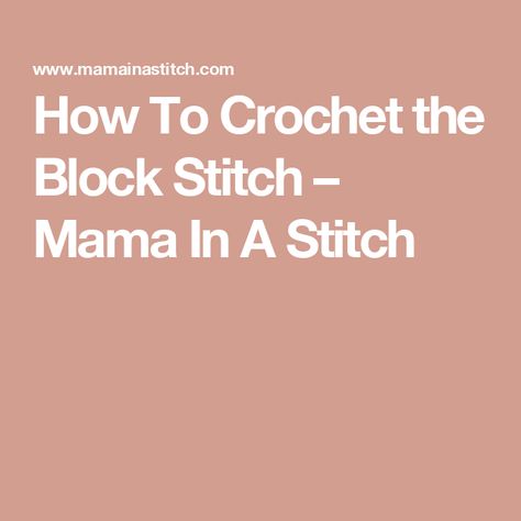 How To Crochet the Block Stitch – Mama In A Stitch Crochet Block Stitch, Mama In A Stitch, Block Stitch, Crochet Blocks, Crochet Basics, How To Crochet, Modern Pattern, The Block, Crochet Stitches