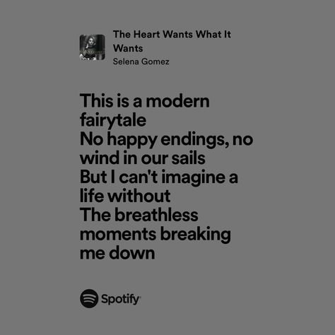 the heart wants what it wants | selena gomez | spotify lyrics The Heart Wants What It Wants Quotes, Selena Gomez Spotify, Selena Lyrics, Selena Gomez Lyrics, Heart Wants What It Wants, Want Quotes, Modern Fairytale, Spotify Lyrics, Lyrics Aesthetic