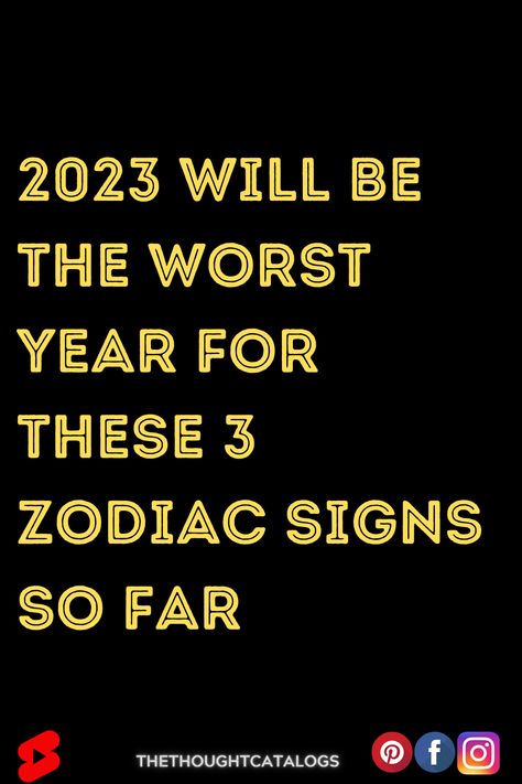 2023 Will Be The Worst Year For These 3 Zodiac Signs So Far | The Thought Catalogs Astrology 2023, Aries Horoscope 2023, Gemini 2023, Popular Everything 2023, Worst Zodiac Sign, Astrology Signs Dates, Zodiac Compatibility Chart, Zodiac Signs Characteristics, Lucky Sign