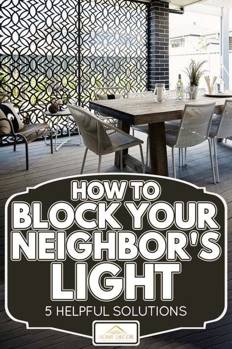 How To Block Your Neighbor's Light [5 Helpful Solutions] Fence To Block Neighbors, Decoration Ideas Living Room, Nosey Neighbors, Porch Shades, Hiding Ugly, Outdoor Sitting Area, Motion Lights, Diy Blocks, Budget Home Decorating