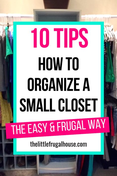 10 Tips: How to Organize Your Small Closet - The Little Frugal House How To Organize Shoes In Small Closet, Cheap Closet Makeover Small Spaces, Diy Wardrobe Ideas Small Spaces Clothing Storage, Organizing Ideas For Small Closets, Organizing Shoes In Small Closet, How To Maximize Small Closet Space, Cheap Closet Makeover, Very Small Closet Ideas Bedrooms, Organizing A Small Closet