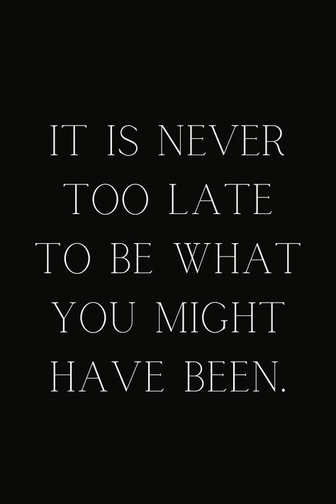 It's Never Too Late To Be What You Might, Say It Now Before Its Too Late, Its Not Too Late, If Not Now Then When, Positive Thoughts Quotes, Is It Too Late, Cover Quotes, Never Too Late, Quote Aesthetic