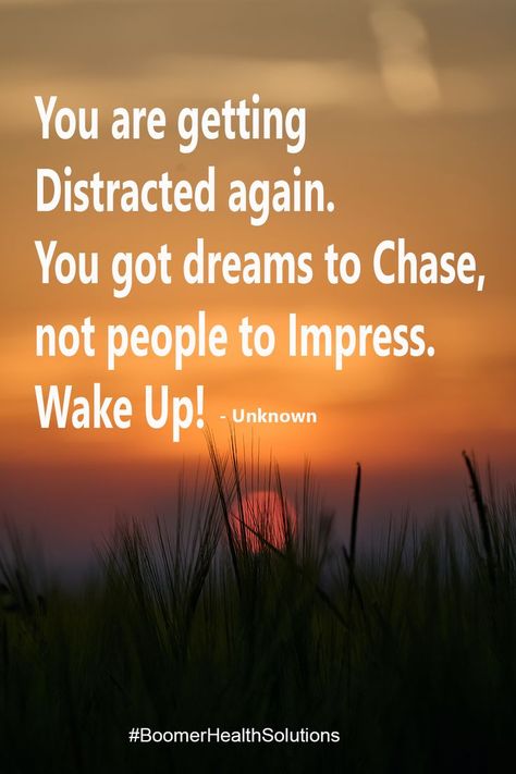 You are getting Distracted again. You got dreams to Chase, not people to Impress. Wake Up! Not Always Right, Aging Quotes, Healthy Quotes, Chasing Dreams, Pipe Dream, Thought Quotes, Deep Thought, Daily Bread, Deep Thought Quotes