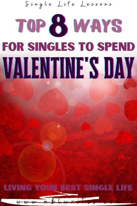 Top 8 Ways for singles to spend Valentine's  - 30 years old Valentines For Singles, Building Self Confidence, Things To Do Alone, Single And Happy, Things To Do When Bored, Single Life, 30 Years Old, Valentine's Day Diy, Happy Valentines