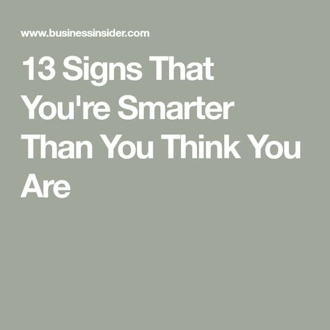 13 Signs That You're Smarter Than You Think You Are You Are Smarter Than You Think, Business Psychology, Intelligence Test, Psychological Science, High Iq, You Are Smart, Working Memory, Kid Drinks, Intelligent People