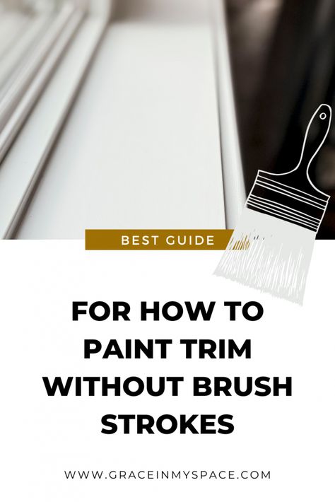 Best Tips for How to Paint Trim Without Brush Strokes (2021) | Grace In My Space Faux Trim With Paint, How To Paint Without Brush Strokes, Tips For Painting Trim, How To Paint Trim Like A Pro, Best Way To Paint Trim, Trim Painting Hacks, Window Trim Ideas Interior Paint Colors, How To Paint Trim White, Reverse Trim Paint