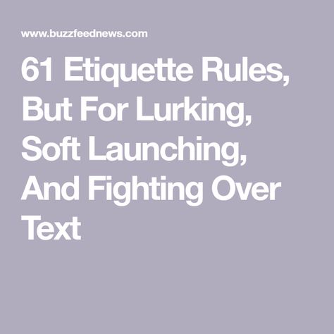 61 Etiquette Rules, But For Lurking, Soft Launching, And Fighting Over Text Texting Etiquette, Soft Launching, Etiquette Rules, New York Magazine, Public Profile, Liking Someone, Having A Crush, Best Memories, How To Take Photos