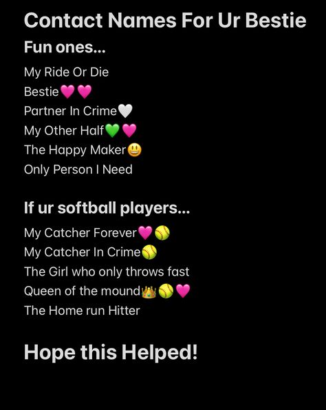 Fun Contact Names, Contact Names For Your Bestie, Names For Your Bestie, Contact Names, Softball Players, My Other Half, Ride Or Die, Forever Me, My Ride