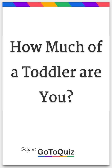 "How Much of a Toddler are You?" My result: you are 42%toddler How Much Diapers Do You Need, Pee Quiz, Baby Quiz, Need To Pee, Toddler Behavior, Little Things Quotes, Do You Need, You And I, Acting