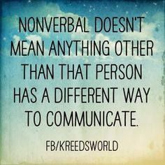 Nonverbal doesn't mean anything other than that person has a different way to communicate. ~Kreed's World Neurodivergent Quotes, Sophie's World, Communication Quotes, Intervention Specialist, Need Quotes, Speech Delay, Speech Path, Non Verbal, Nonverbal Communication