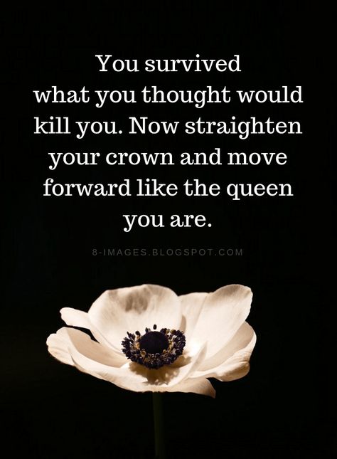 Inspirational Quotes For Women You survived what you thought would kill you. Now straighten your crown and move forward like the queen you are. This Is Your Life, Motiverende Quotes, Inspirational Quotes For Women, Super Quotes, Trendy Quotes, Ideas Quotes, Quotes About Moving On, Queen Quotes, Be Strong