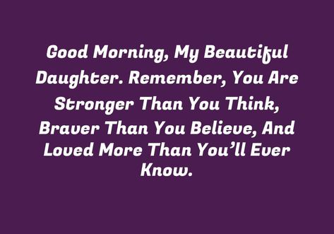 200+ Good Morning Daughter Quotes, Wishes and Messages - Poco Quotes Good Morning To My Daughter, Good Morning Quotes For Daughter, Good Morning Daughter Quotes, Good Morning Daughter, Beautiful Daughter Quotes, Message To Daughter, Simple Good Morning, Daughter's Day, Good Morning Message