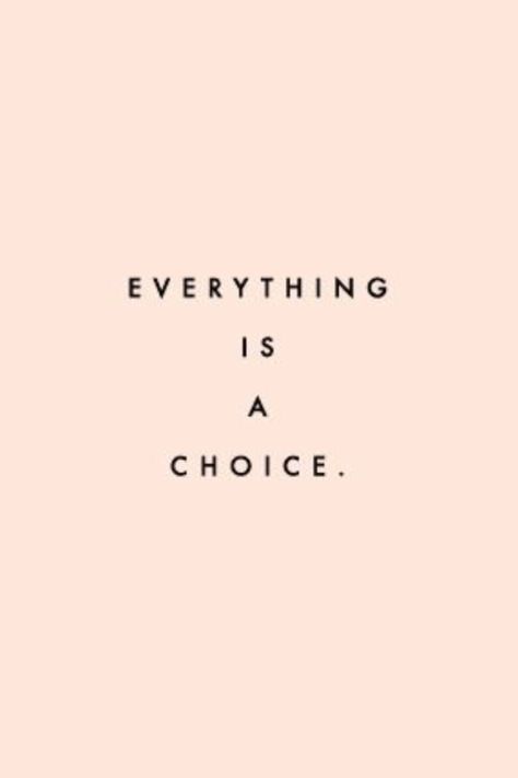 Everything Is A Choice. Make A Choice Quotes, Everything Is A Choice, The Choice Is Yours, Choices Quotes, Becoming A Better You, Inspirational Messages, The Choice, Inspirational Message, How To Better Yourself