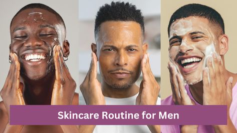 Skincare Routine for Men Mens Skincare Routine, Skin Care Routine For Men, Basic Skincare Routine, Sunscreen For Men, Mens Skincare, Basic Skincare, Men Skin Care Routine, Winter Skin Care Routine, Basic Skin Care Routine