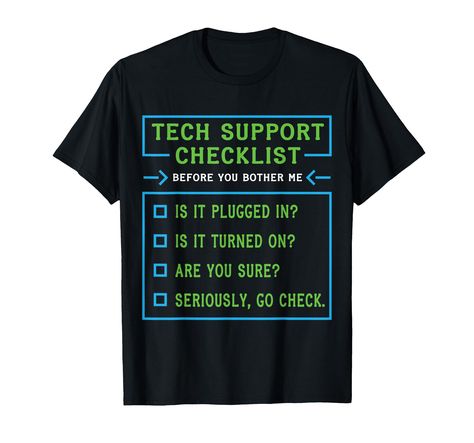 PRICES MAY VARY. Funny Computer Nerd Geek Techie Tee Shirt for techies, geeks, nerds and tech support engineers. This geeky shirt will impress people you cross and your work colleague will love it for sure. Programmer, Help desk guy, Computer science student or Sysadmin. This Funny Helpdesk and Tech Support T-Shirt makes a perfect gift for Tech Support Hotline Engineers, IT team or Helpdesk guys. Awesome Tech Support Checklist T-Shirt, Helpdesk Hotline Shirt for proud Sysadmins. Lightweight, Classic fit, Double-needle sleeve and bottom hem