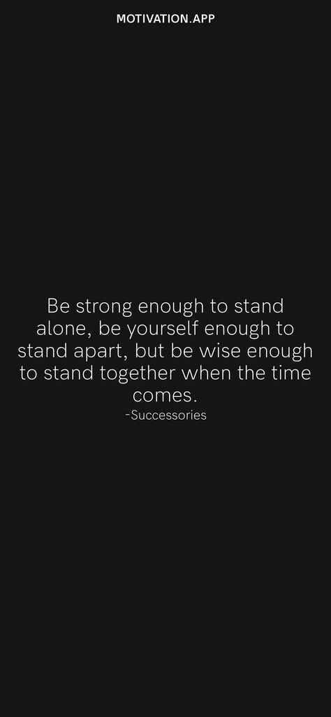 Be strong enough to stand alone, be yourself enough to stand apart, but be wise enough to stand together when the time comes. -Successories From the Motivation app: https://motivation.app/download Quote Stand Up For Yourself, If You Stand For Nothing Quote, I’m Not Strong Enough Quotes, Stand Strong Quotes, Stay Alone And Strong, You Don’t Always Have To Be Strong, Stand Strong, Motivation App, Standing Alone