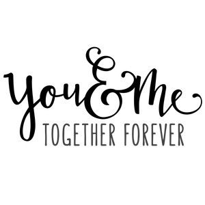 You And Me Forever, You And Me, Forever Together, Quotes About Motherhood, Lettering Quotes, Silhouette Design Store, Together Forever, Quotes For Him, Silhouette Design