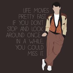 Matthew Broderick in Ferris Bueller's Day Off Ferris Bueller Quotes, 80s Movie Quotes, 80s Quotes, Ferris Bueller’s Day Off, Best Movie Quotes, Life Moves Pretty Fast, Lyric Shirts, Ferris Bueller, Favorite Movie Quotes