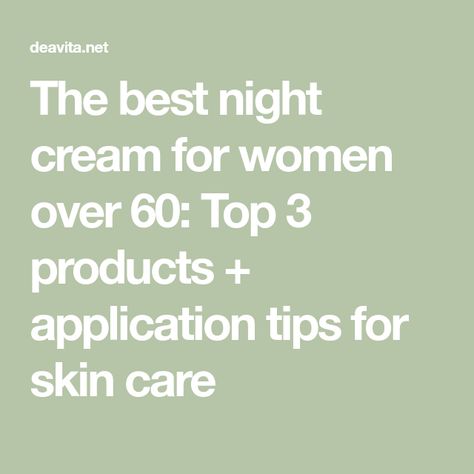 The best night cream for women over 60: Top 3 products + application tips for skin care Tips For Skin Care, Tips For Skin, Best Night Cream, Anti Aging Night Cream, Face Cream Best, Night Moisturizer, Natural Anti Aging, For Skin Care, Brightening Cream