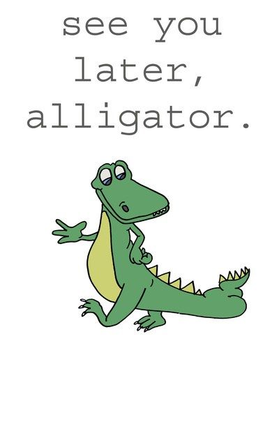 See you later, alligator. Dear Boys, Alligators Art, Late Meme, Later Alligator, See You Later Alligator, Love Hug, Thank You Notes, Kindergarten Activities, Iphone Skins