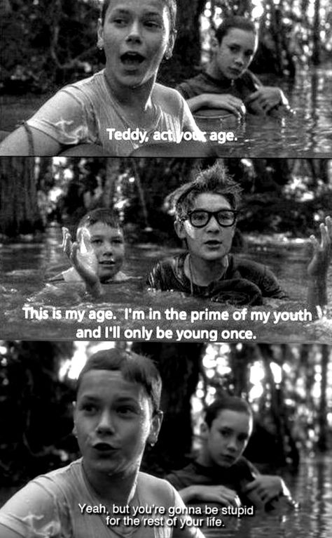 "Act your age. This is my age. I'm in the prime of my youth and I'll only be young once. Yeah, but you're gonna be stupid for the rest of your life." - Rob Reiner's and Stephen King's "Stand by Me", 1986. Act Your Age, My Youth, River Phoenix, Hee Hee, Fav Quotes, Motivational Quotes For Life, Old Movies, Stephen King, Stand By Me