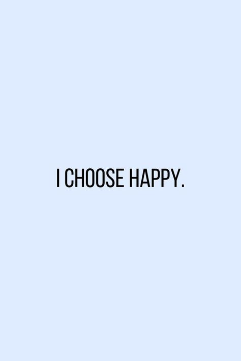 YOU CHOOSE HAPPY. I Choose Happy Quotes, Choose Positivity Quote, Fulfilled Aesthetic, Happiness Esthetics, Always Happy Quotes, Happiness Aethstetic, Subconscious Reprogramming, Happy Affirmations, Choose Happiness Quotes