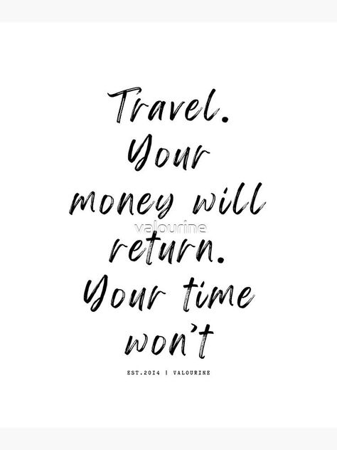 17 | Travel Quotes | 220708 | Travel. Your money will return. Your time won’t by valourine Travel Money Quotes, Fountain Quotes, Travel Phrases, Saving Quotes, Travel Money, Philosophy Quotes, Motivational Phrases, Funny Sayings, Money Quotes