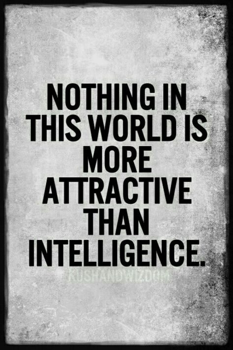 Nothing in this world is more attractive than intelligence. Intelligence Is Attractive Quotes, Intelligence Is Attractive, Intelligent Men, Attracted To Intelligence, Fabulous Quotes, Posters Design, Soothing Quotes, Sunday Quotes, Movie Posters Design