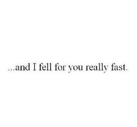 Fell In Love Fast Quotes, Fell For The Wrong Guy Quotes, He Fell First But I Fell Harder Quotes, Fast Love Falling, I Fell In Love With You Unexpectedly, She Falls First But He Falls Harder, Fall In Love Too Fast Quotes, No Pfp Bc You’ll Fall In Love, Falling In Love Quotes Unexpected