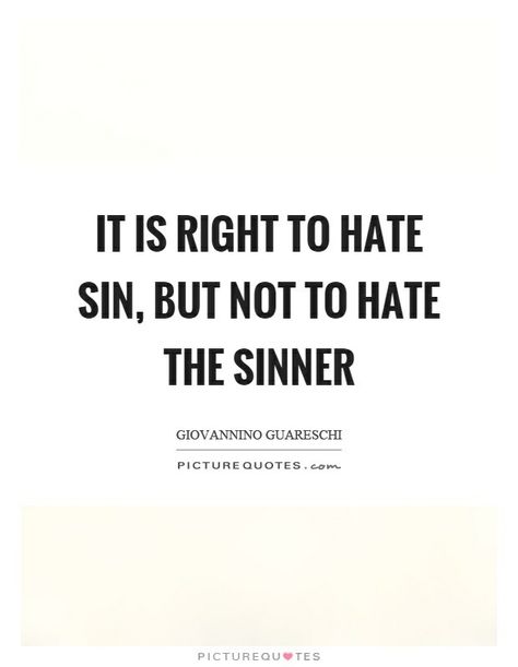 Exactly!! Hate the sin But Love the sinner! Love The Sinner Hate The Sin, The Sinner, Back To Reality, Hate People, Inspirational Bible Quotes, God Loves You, Religious Quotes, Bible Inspiration, Poetry Quotes