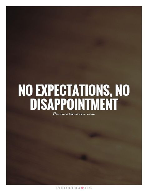 No Expectations No Disappointments, Disappointment Quotes, No Expectations, Feeling Let Down, Casual Relationship, Advice Columns, Separate Ways, Let Down, Friends With Benefits