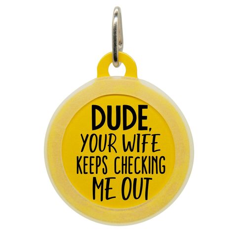 Dude Your Wife Dog ID Tag - Medium 1.25\ Pet Clothes Patterns, Whimsical Accessories, Funny Names, Funny Phrases, Boy Dog, Dog Id Tags, Dog Scarfs, Dog Id, The Funny