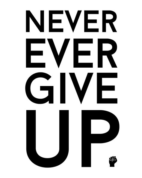 Printable Never (ever) Give Up.✌ Never Ever Give Up, Life Affirmations, Motivational Art, Graphic Design Fun, Wall Board, Interesting Facts, Giving Up, Never Give Up, Words Quotes