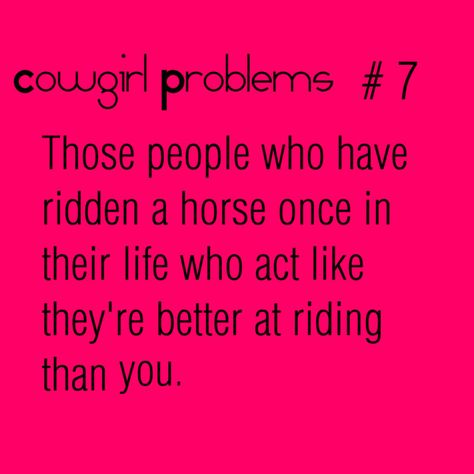 Cowgirl Problems, Horse Girl Problems, Horse Memes, Horse Jokes, Chestnut Mare, Horse Riding Quotes, Equestrian Quotes, Country Girl Problems, Racing Quotes