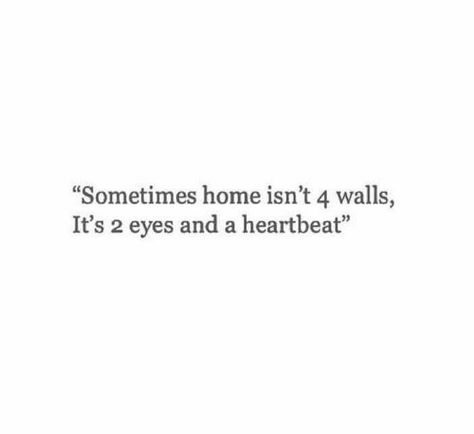 Sometimes home isn't 4 walls, it's 2 eyes and a heartbeat. Real Poetry, Poem Quotes, Wild Child, Crush Quotes, Poetry Quotes, Pretty Words, Pretty Quotes, Cute Quotes, True Quotes