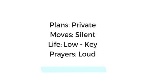 Plans: Private Moves: Silent Life: Low Key Prayers: Loud. Plans Private Moves Silent, Silent Quotes, Private Life, Low Key, Meaningful Quotes, Life Changes, Affirmations, Encouragement, Inspirational Quotes