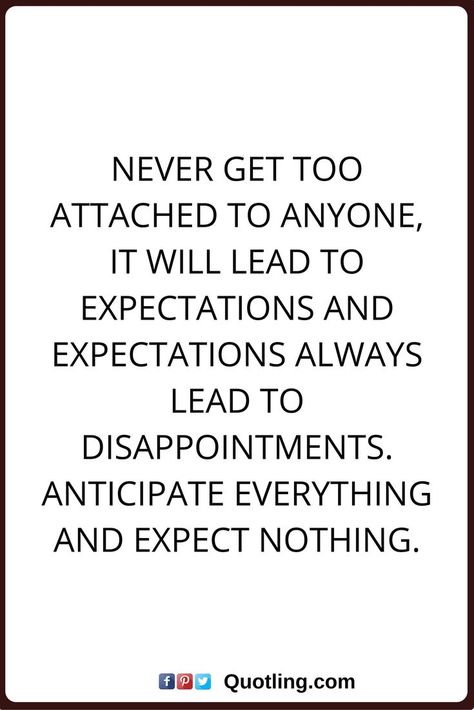 1000+ Disappointment Quotes on Pinterest | Family Disappointment ... Getting Attached Quotes, Relationship Disappointment Quotes, Unexpected Friendship Quotes, Priority Quotes, Expectation Quotes, Too Attached, Priorities Quotes, Disappointment Quotes, Unexpected Friendship