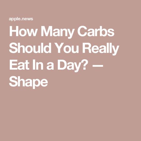 How Many Carbs Should You Really Eat In a Day? — Shape How Many Carbs Should I Eat To Lose, 100 Grams Of Carbs Per Day, How Much Carbs Should I Eat A Day, How Many Carbs Should I Eat A Day, How Many Calories Should I Eat A Day, Carb Counting Chart, How To Cut Carbs, What Are Carbs, Carbs Per Day