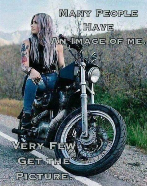 Many people have an image of me. Very few get the picture Motorcycle Humor, Harley Women, Female Motorcycle Riders, Biker Stuff, Riding Quotes, Biker Quotes, Motorcycle Quotes, Motorcycle Culture, Biker Art