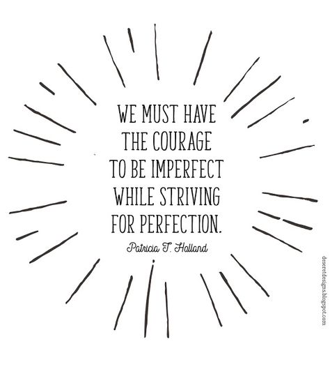 We must have the courage to be imperfect while striving for perfection… Lds Quotes About Strength, Atonement Lds Quotes, Lds Quotes About Forgiveness, Lds Quotes On The Atonement, Eternal Perspective Quotes Lds, Its Okay Quotes, Lds Printables, General Conference Quotes, Conference Quotes