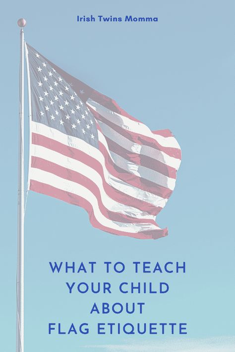 What To Teach a Child About Flag Etiquette Flag Etiquette, Irish Twins, Half Mast, Flag Code, Day Camp, The Flag, Infant Activities, Cool Costumes, Early Learning