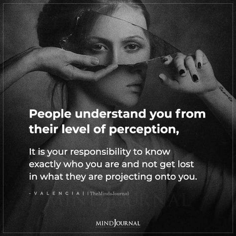 People Only Understand Their Level Of Perception, Projection Quotes People, People Only Understand From Their Level, People Who Know You Quotes, People Understand From Their Perspective, Understanding Yourself Quotes, Im Not Responsible For Your Perception, Perplexed Quotes, Peoples Perception Of You Quotes