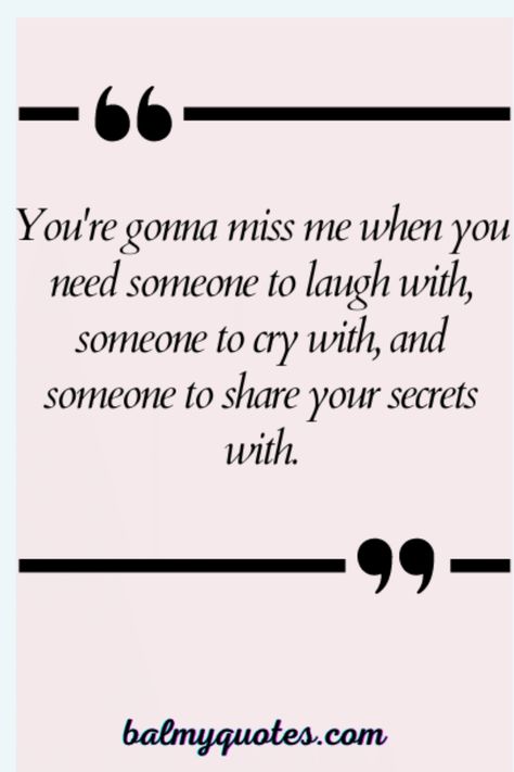 Explore a series of quotes on"You're Gonna Miss Me" that dive into these heartfelt expressions that resonate with those bittersweet emotions we all experience at some point. Missing Old Days Quotes, Miss Me Quotes, Granted Quotes, Together Quotes, 20th Quote, Deep Quotes About Love, Love Husband Quotes, Feeling Empty, How To Express Feelings